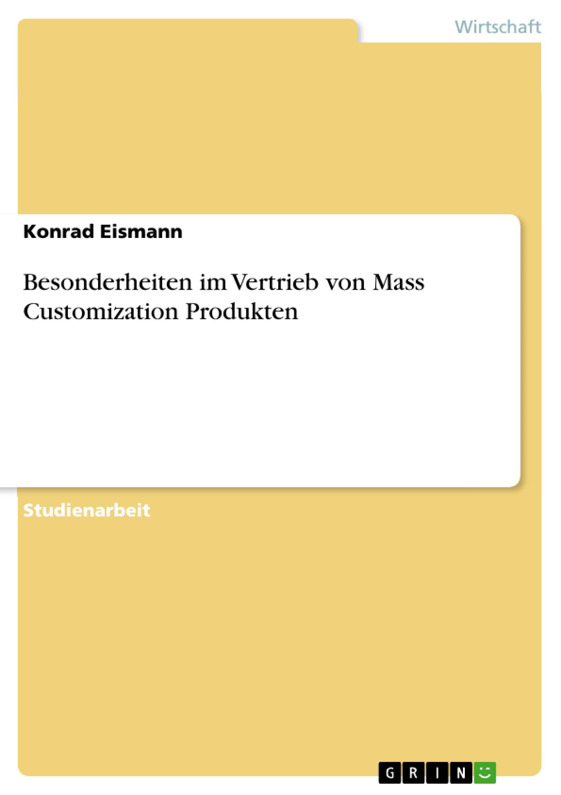 Besonderheiten im Vertrieb von Mass Customization Produkten - Eismann, Konrad