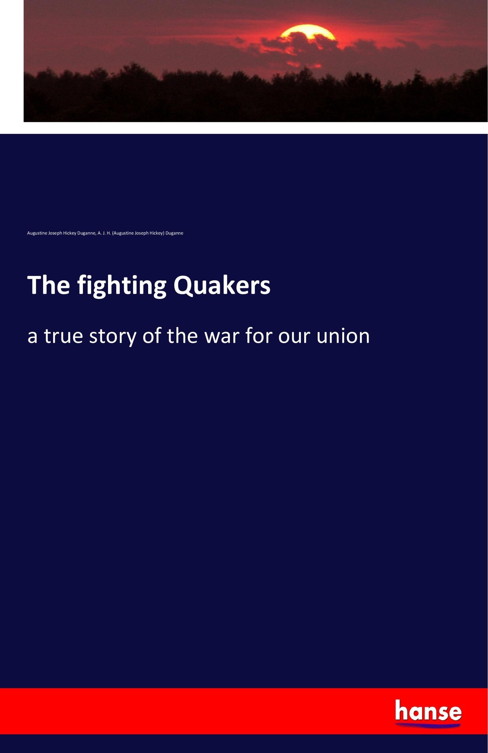 The fighting Quakers - Duganne, Augustine Joseph Hickey Duganne, Augustine Joseph Hickey