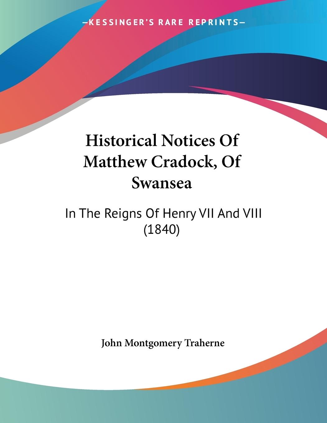 Historical Notices Of Matthew Cradock, Of Swansea - Traherne, John Montgomery