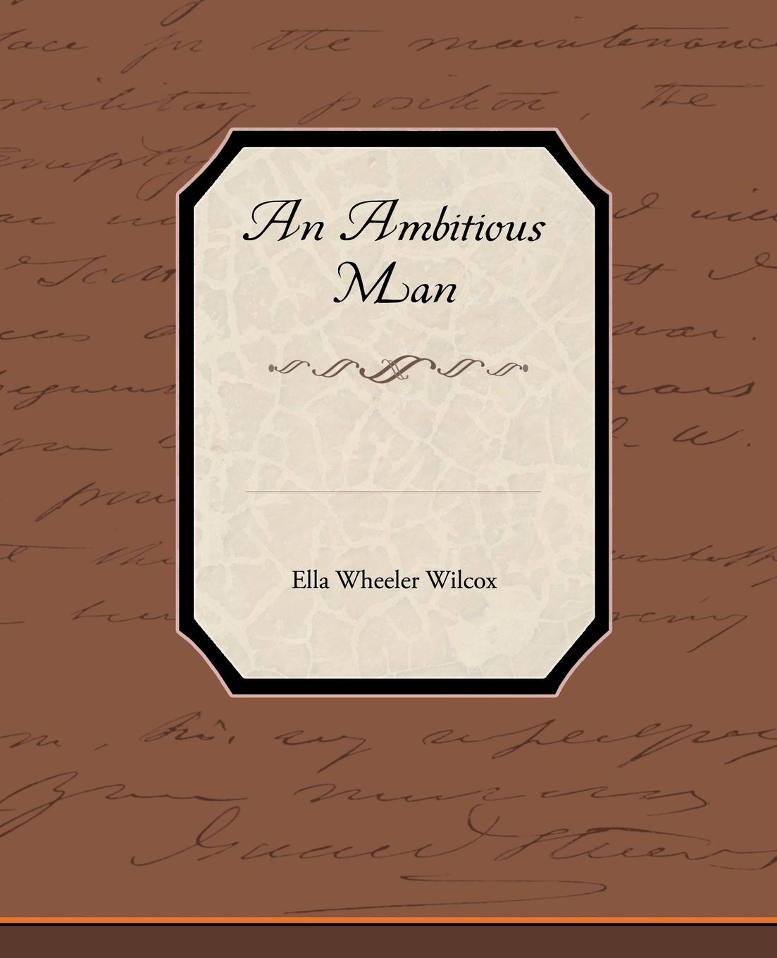An Ambitious Man - Wilcox, Ella Wheeler
