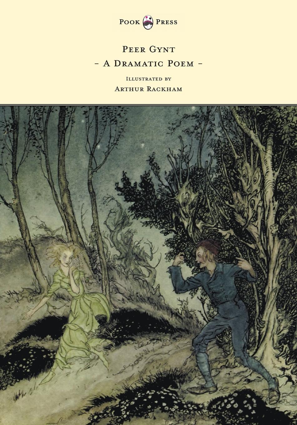 Peer Gynt - A Dramatic Poem - Illustrated by Arthur Rackham - Ibsen, Henrik Johan
