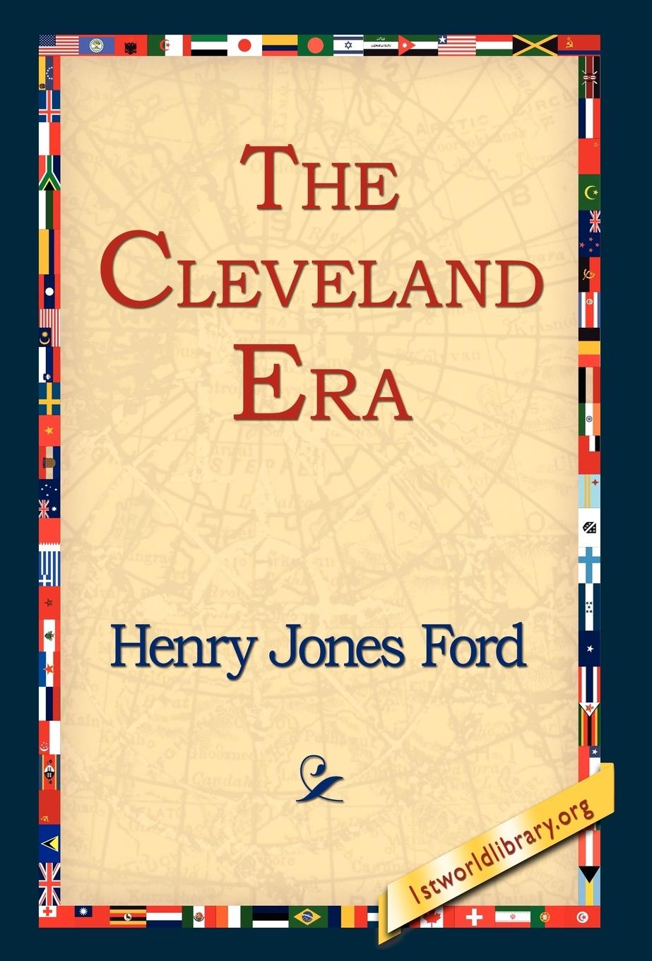 The Cleveland Era - Ford, Henry Jones