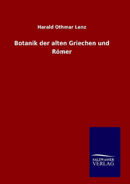 Botanik der alten Griechen und Roemer - Lenz, Harald Othmar