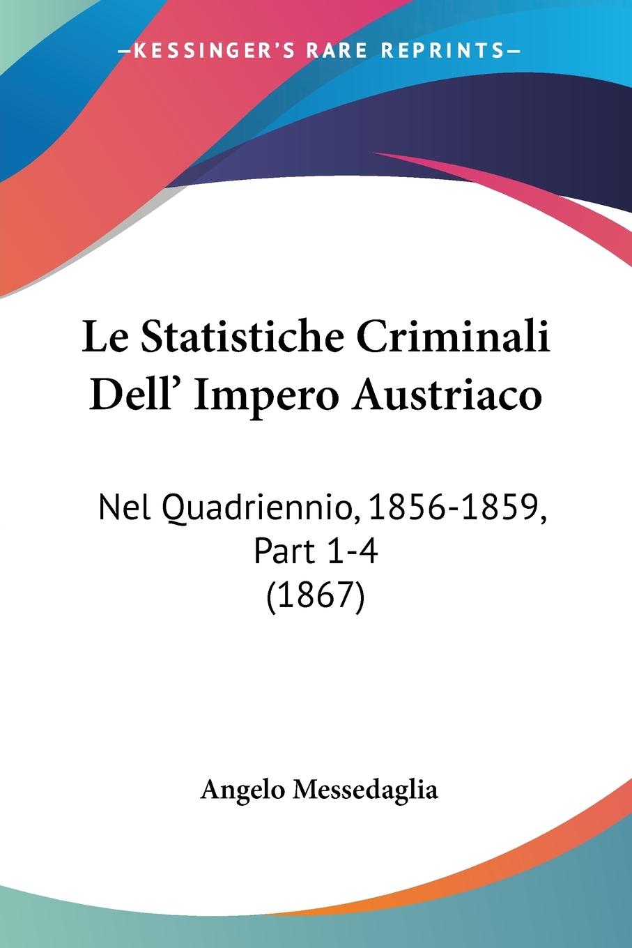 Le Statistiche Criminali Dell  Impero Austriaco - Messedaglia, Angelo