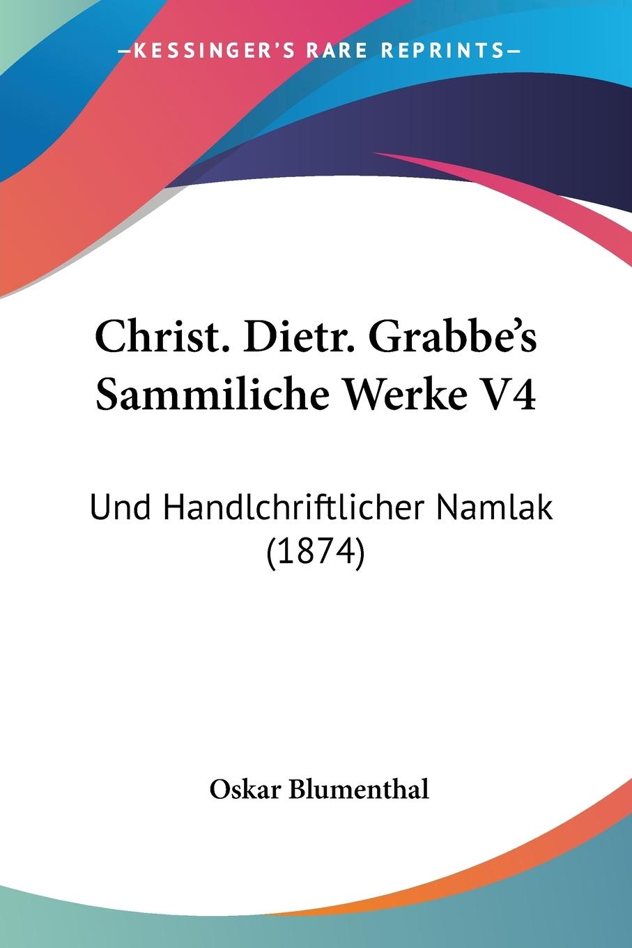 Christ. Dietr. Grabbe s Sammiliche Werke V4 - Blumenthal, Oskar