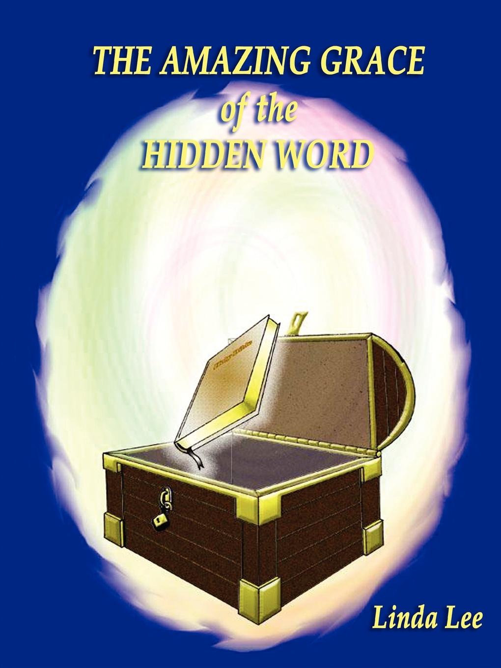 THE AMAZING GRACE OF THE HIDDEN WORD - Lee, Linda