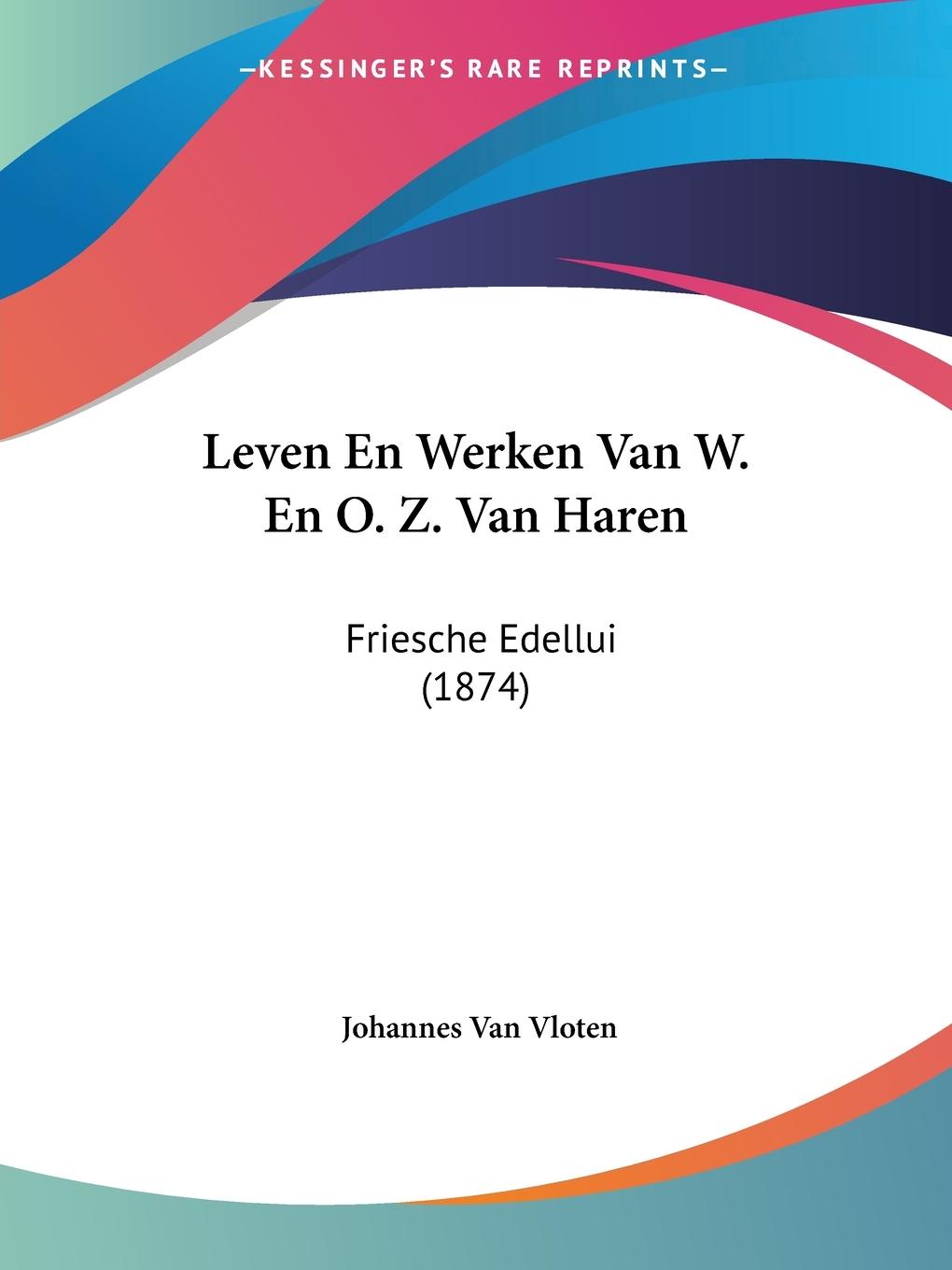 Leven En Werken Van W. En O. Z. Van Haren - Vloten, Johannes Van