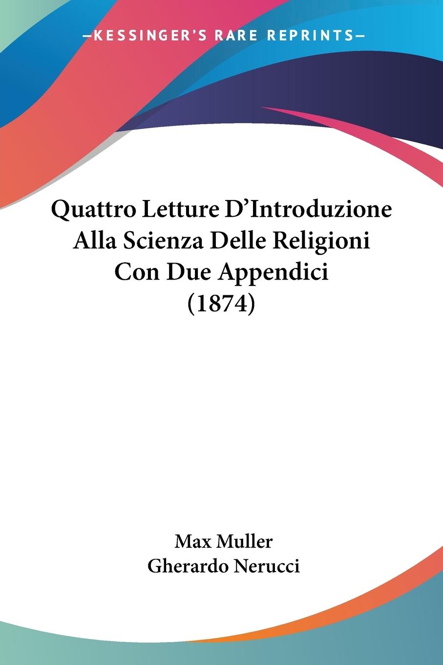 Quattro Letture D Introduzione Alla Scienza Delle Religioni Con Due Appendici (1874) - Muller, Max