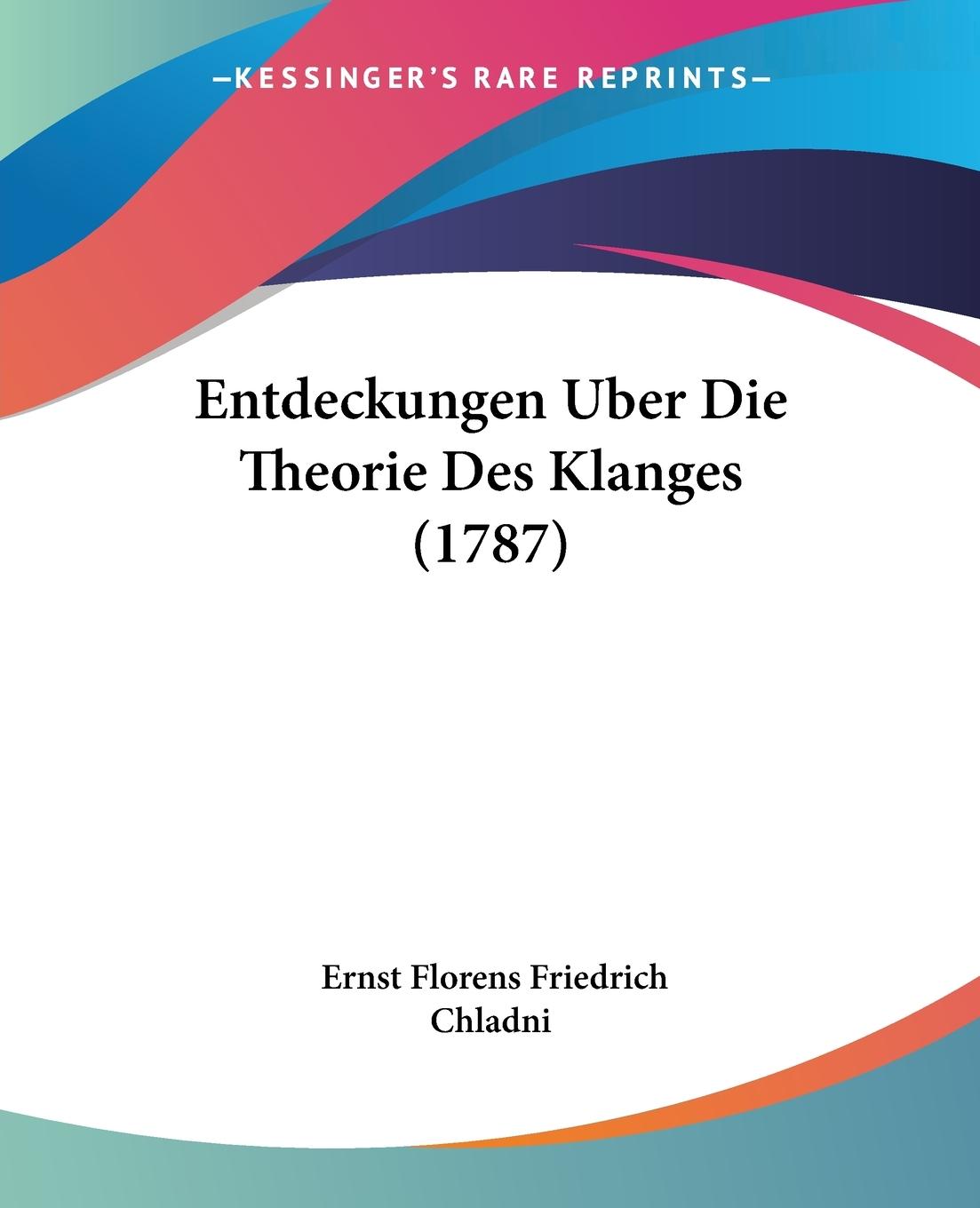 Entdeckungen Uber Die Theorie Des Klanges (1787) - Chladni, Ernst Florens Friedrich