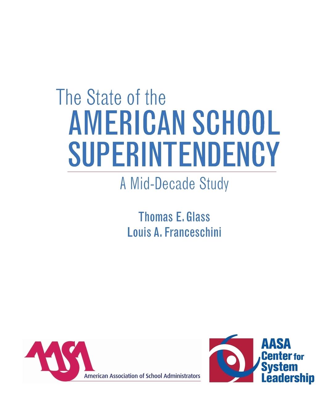 The State of the American School Superintendency - Glass, Thomas E. Franceschini, Louis A.