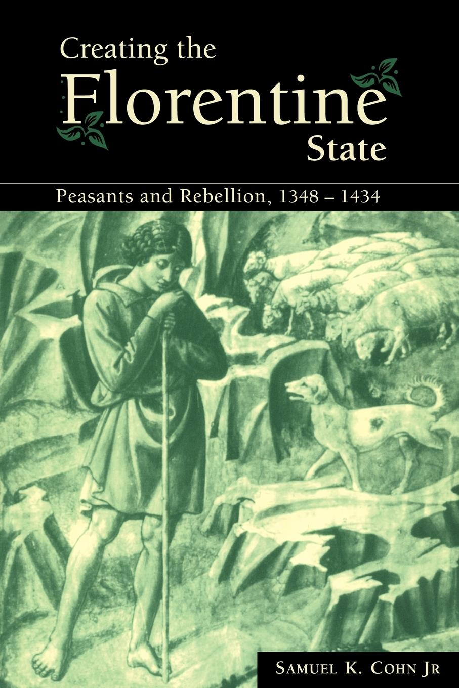 Creating the Florentine State - Cohn, Samuel K. Jr. Cohn Jr, Samuel K.