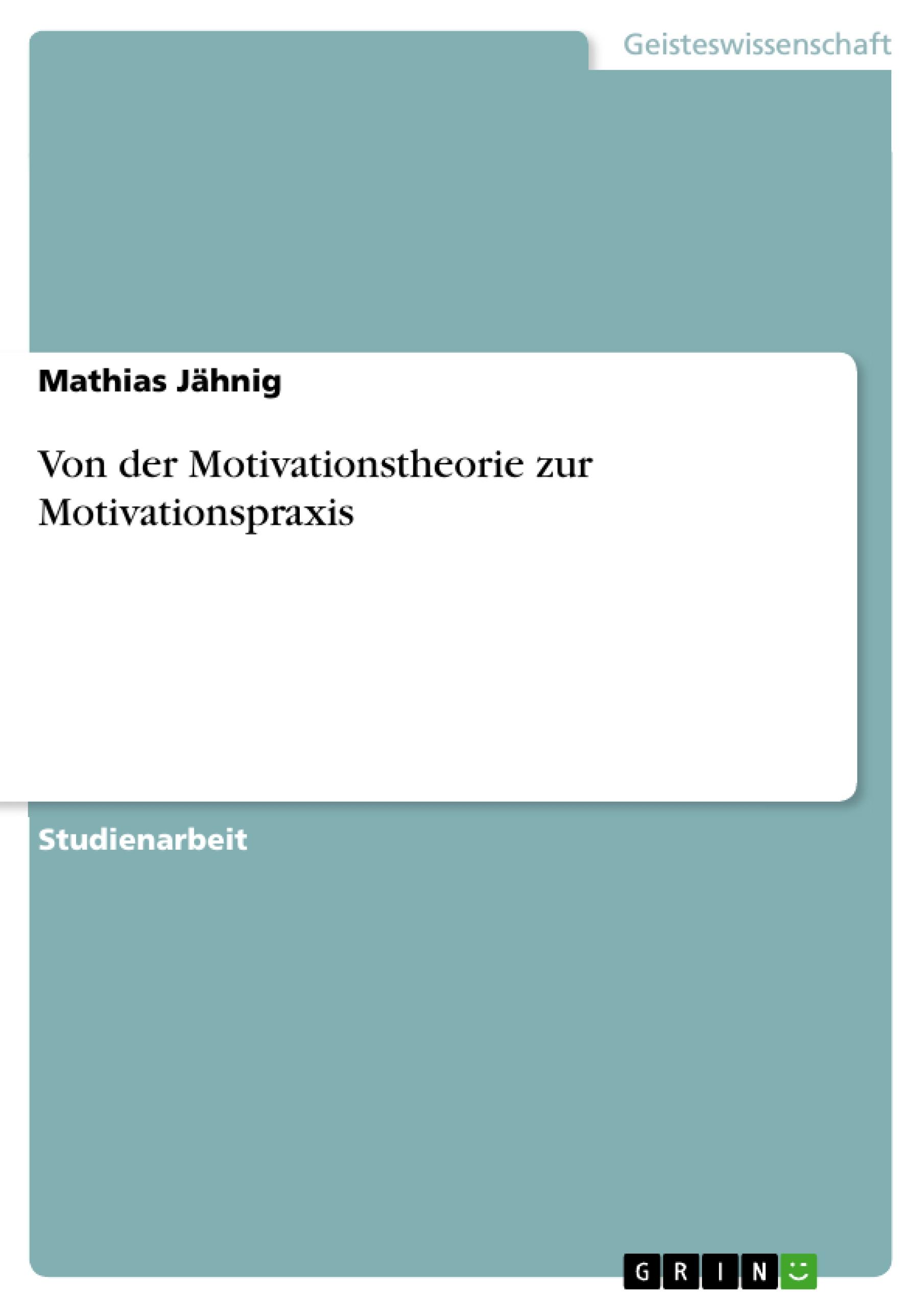 Von der Motivationstheorie zur Motivationspraxis - Jaehnig, Mathias