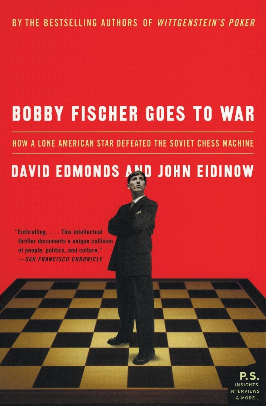 Bobby Fischer Goes to War: How a Lone American Star Defeated the Soviet Chess Machine - Edmonds, David Eidinow, John