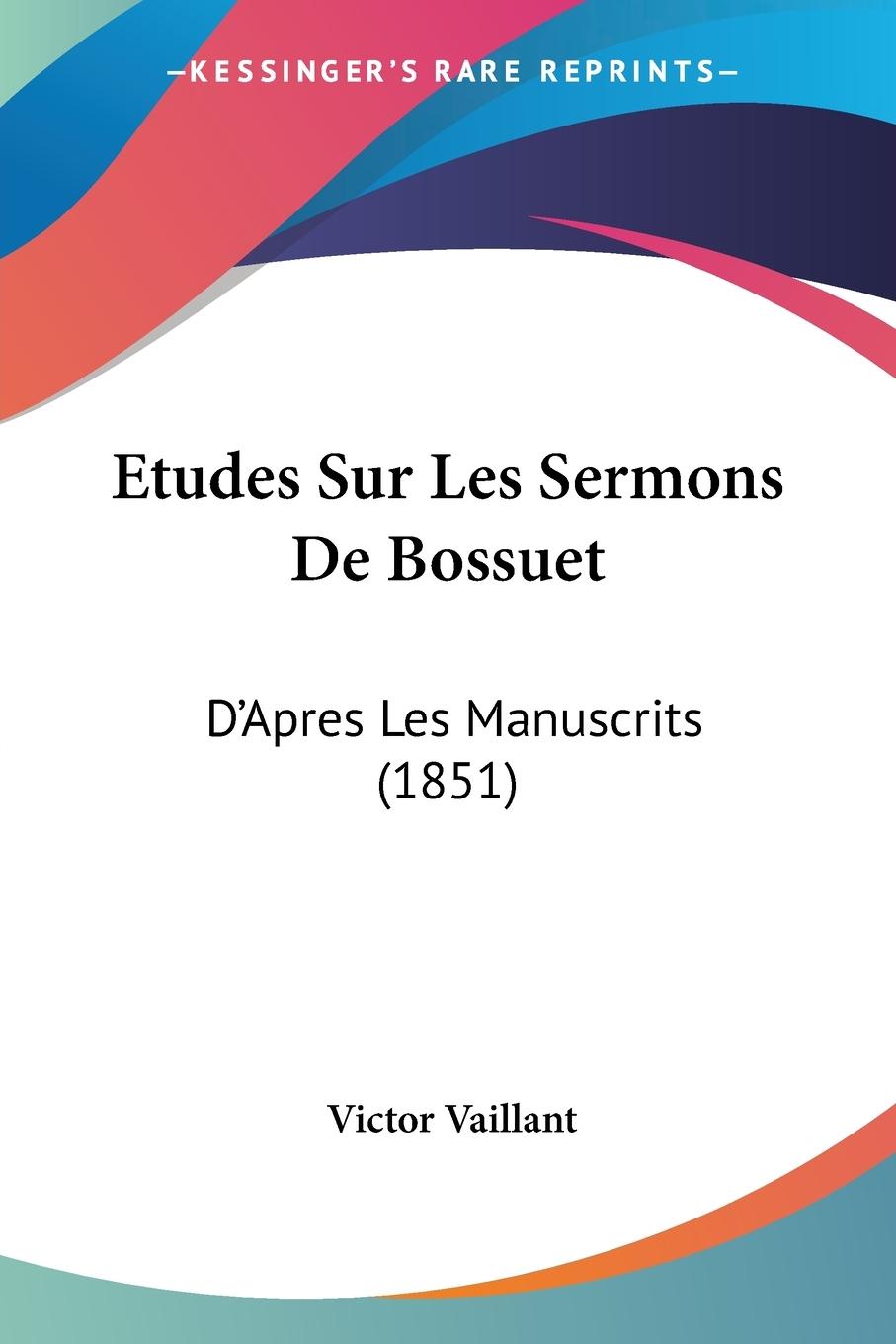 Etudes Sur Les Sermons De Bossuet - Vaillant, Victor