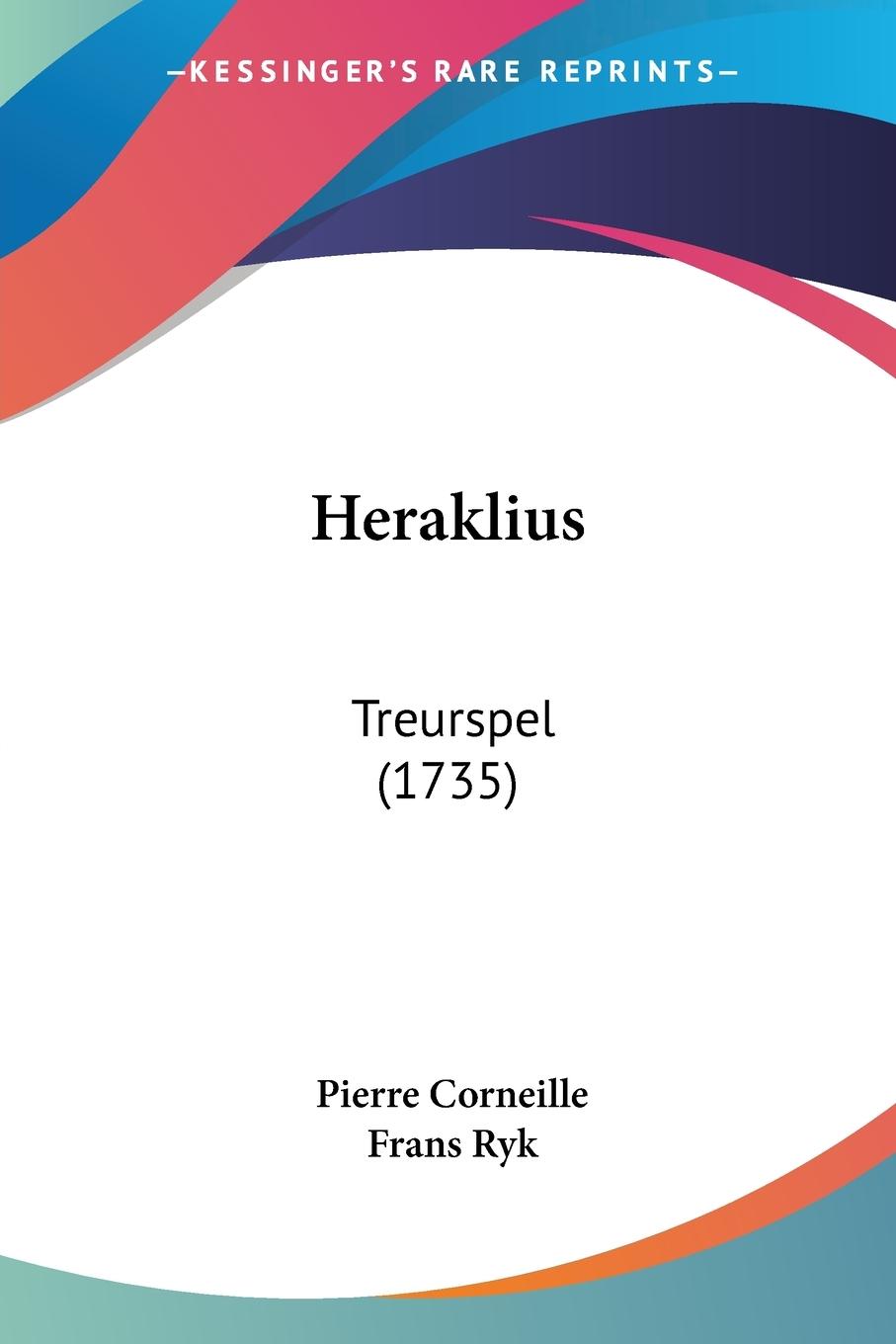 Heraklius - Corneille, Pierre Ryk, Frans