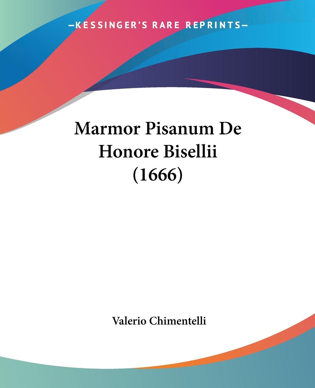 Marmor Pisanum De Honore Bisellii (1666) - Chimentelli, Valerio
