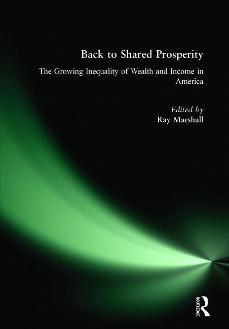 Back to Shared Prosperity: The Growing Inequality of Wealth and Income in America - Ray Marshall