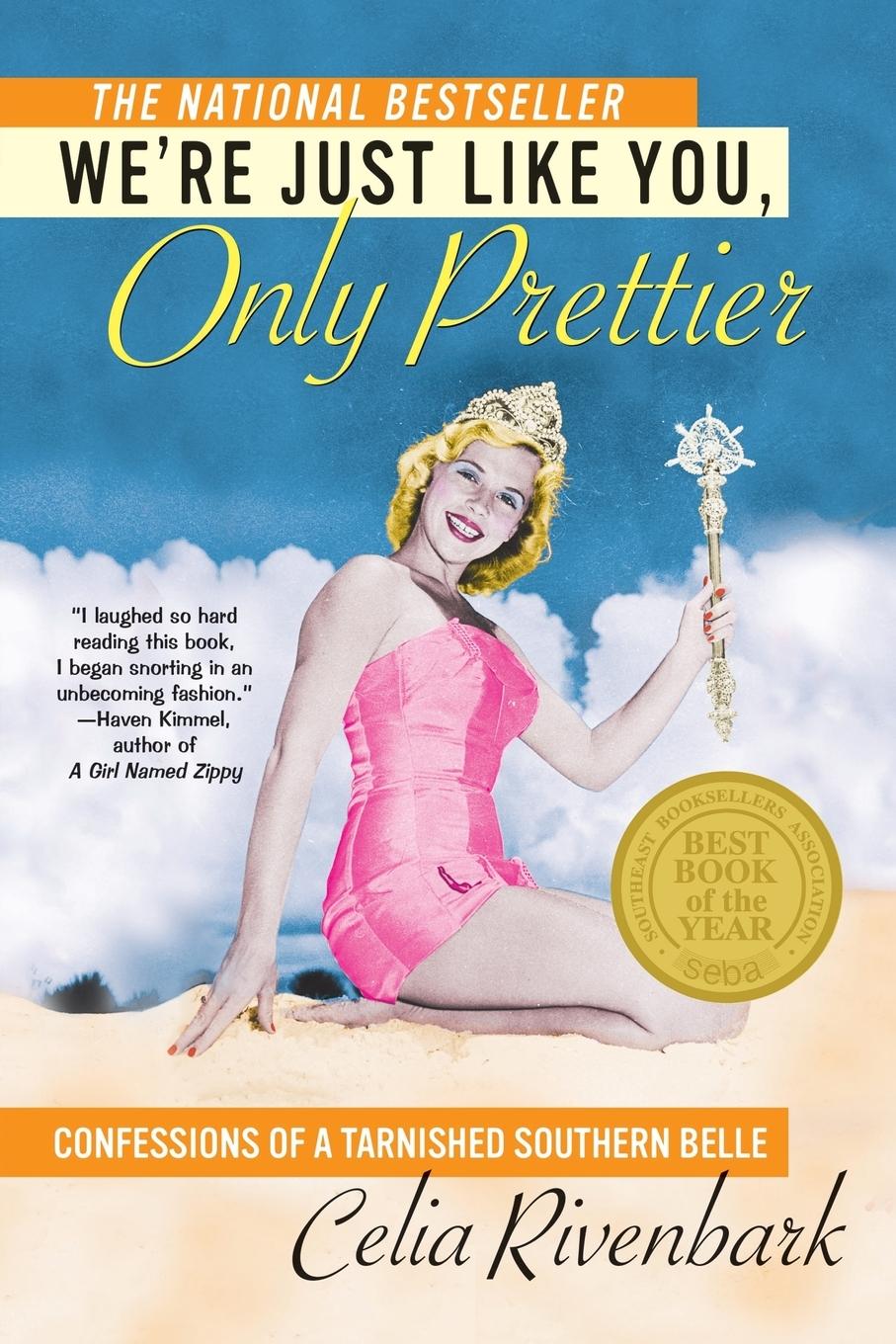 We re Just Like You, Only Prettier: Confessions of a Tarnished Southern Belle - Rivenbark, Celia