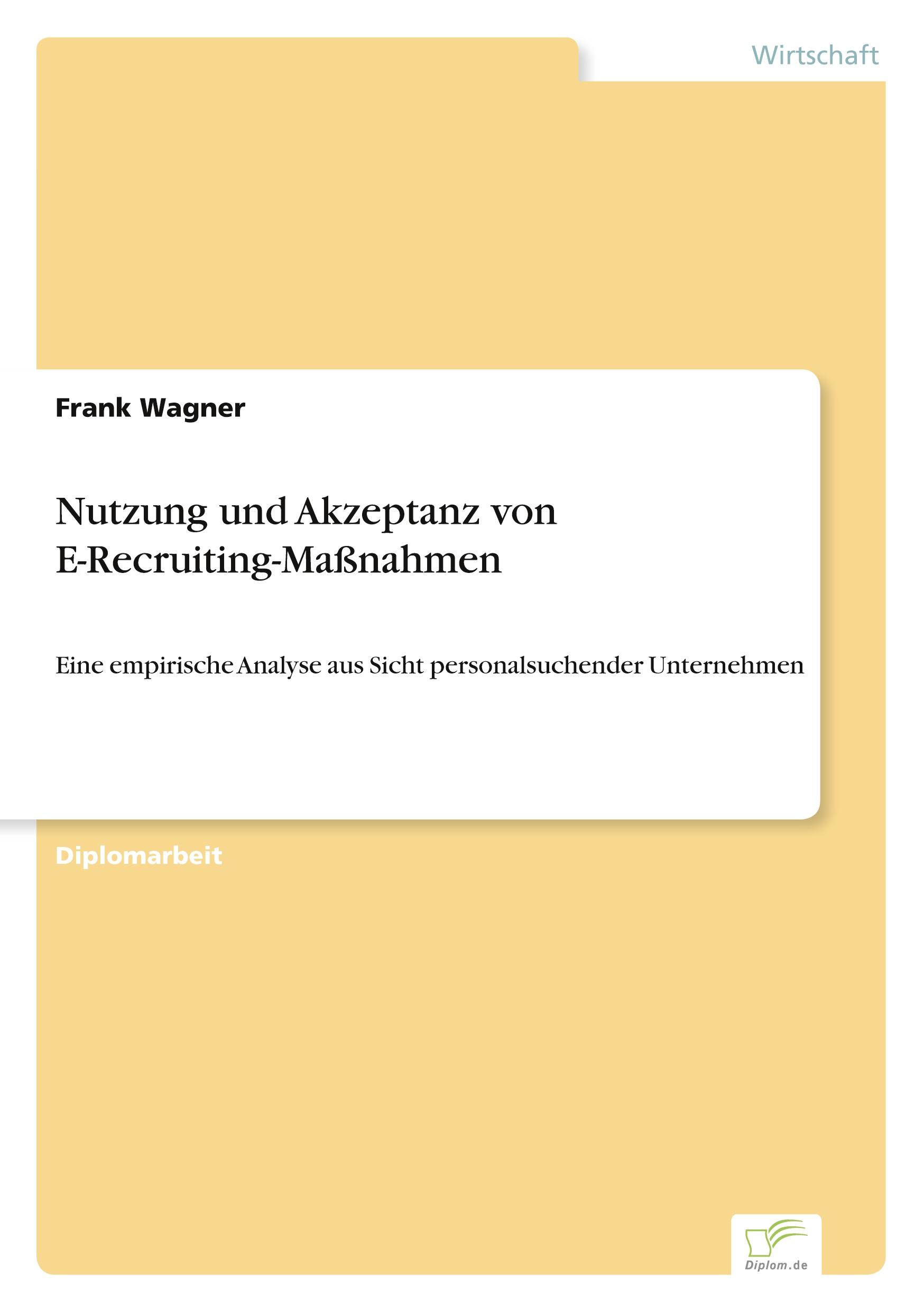 Nutzung und Akzeptanz von E-Recruiting-Massnahmen - Wagner, Frank
