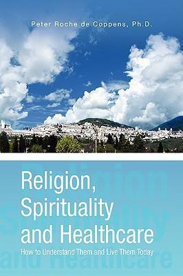 Religion, Spirituality & Healthcare - de Coppens, Peter Roche Roche De Coppens, Peter