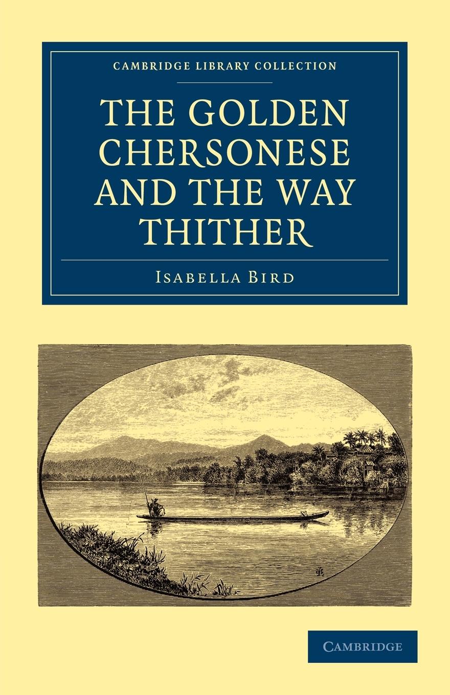 The Golden Chersonese and the Way Thither - Bird, Isabella Lucy