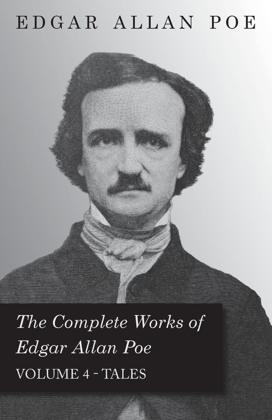 The Complete Works of Edgar Allan Poe - Volume 4 - Tales - Poe, Edgar Allan