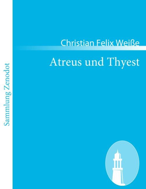 Atreus und Thyest - Weisse, Christian Felix