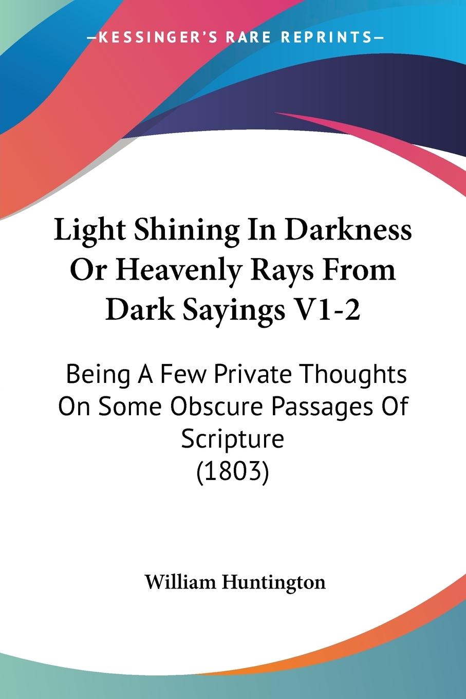 Light Shining In Darkness Or Heavenly Rays From Dark Sayings V1-2 - Huntington, William