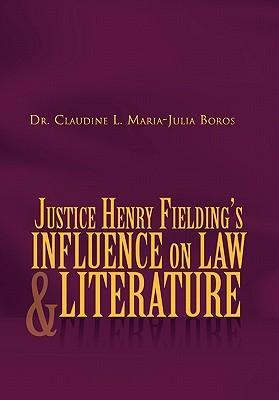 Justice Henry Fielding s Influence On Law And Literature - Boros, Claudine L. Maria-Julia