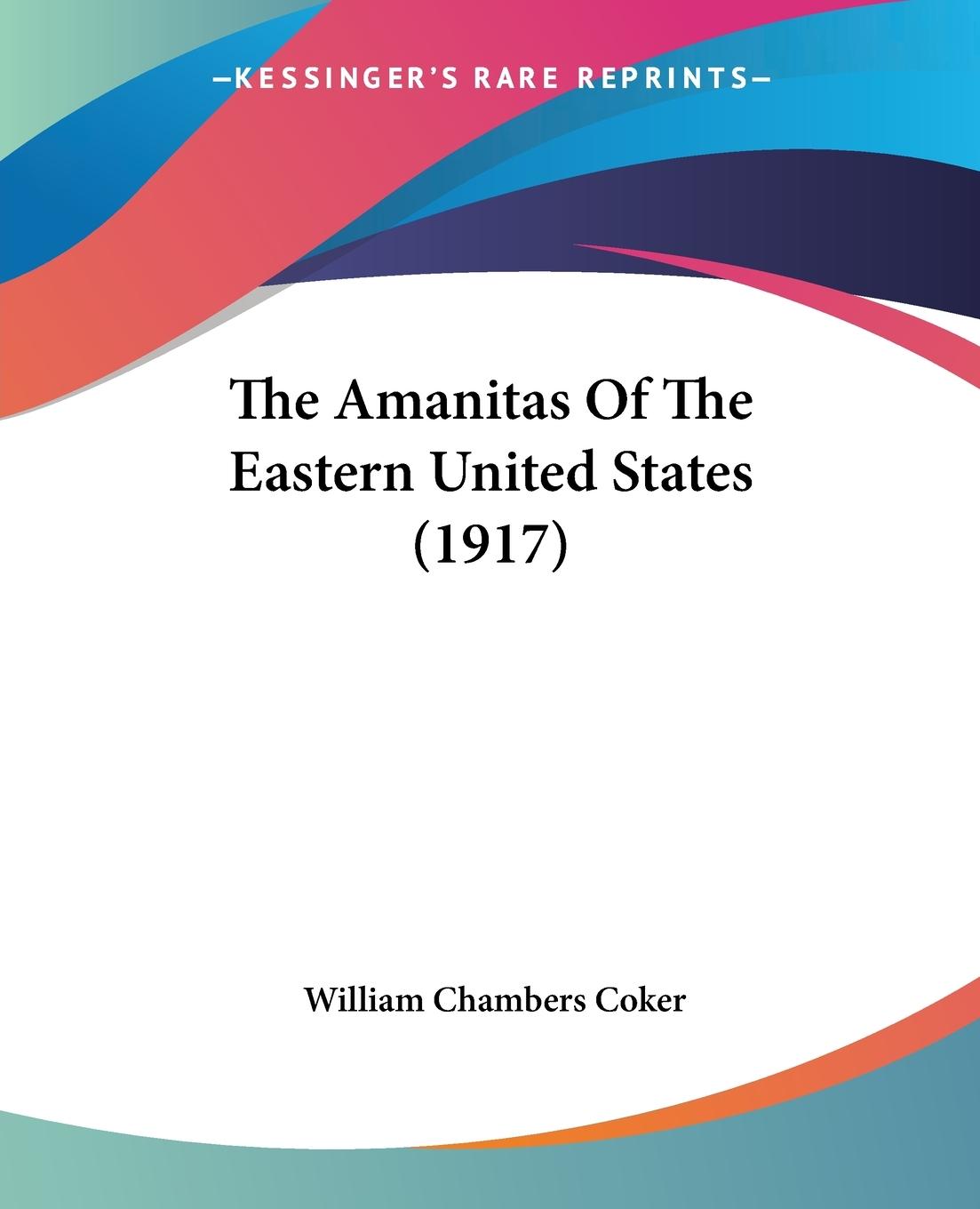 The Amanitas Of The Eastern United States (1917) - Coker, William Chambers