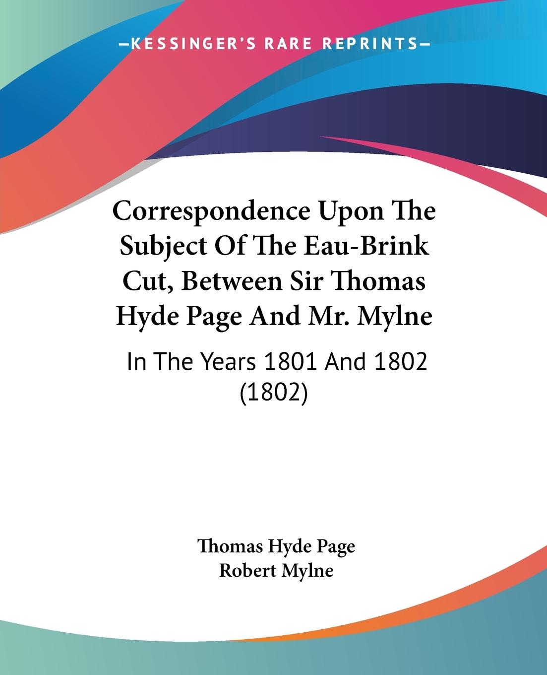 Correspondence Upon The Subject Of The Eau-Brink Cut, Between Sir Thomas Hyde Page And Mr. Mylne - Page, Thomas Hyde Mylne, Robert