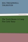 The Torch Bearer A Camp Fire Girls  Story - Thurston, Ida Treadwell