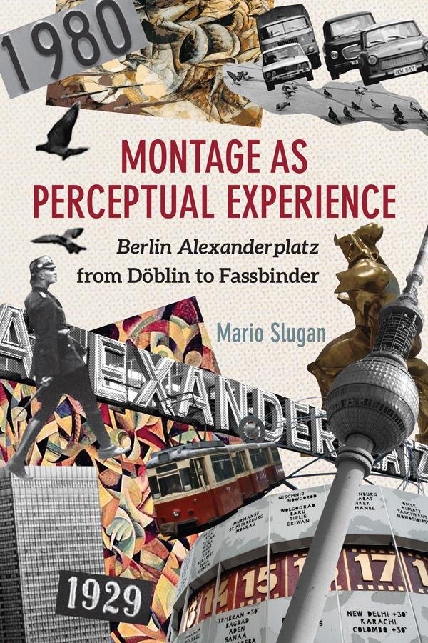 Montage as Perceptual Experience: Berlin Alexanderplatz from Doeblin to Fassbinder - Slugan, Mario