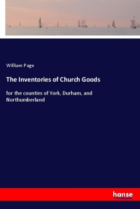 The Inventories of Church Goods - Page, William