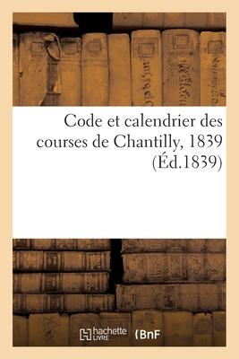 Code Et Calendrier Des Courses de Chantilly, 1839 - Collectif