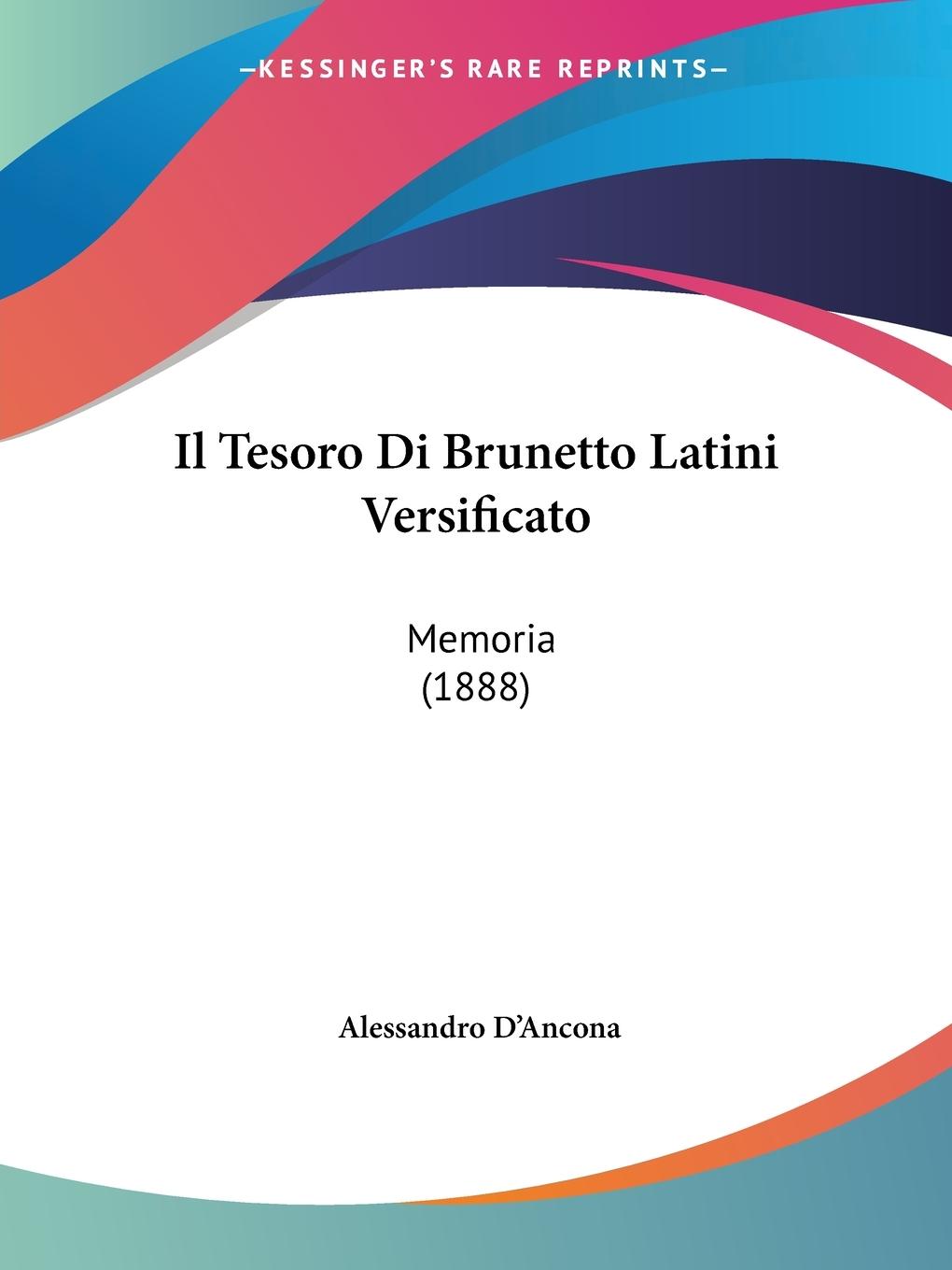 Il Tesoro Di Brunetto Latini Versificato - D Ancona, Alessandro