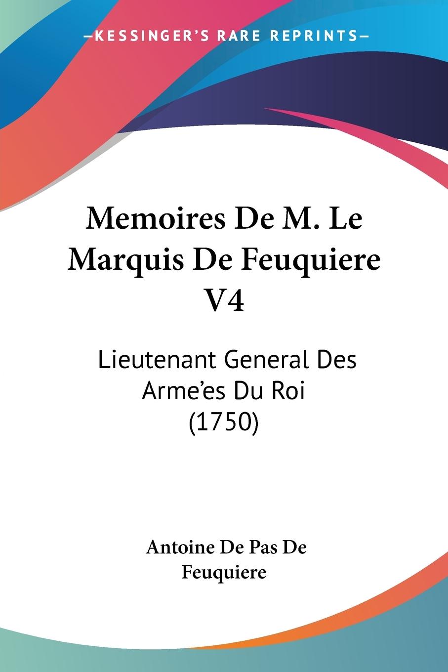 Memoires De M. Le Marquis De Feuquiere V4 - Feuquiere, Antoine De Pas De