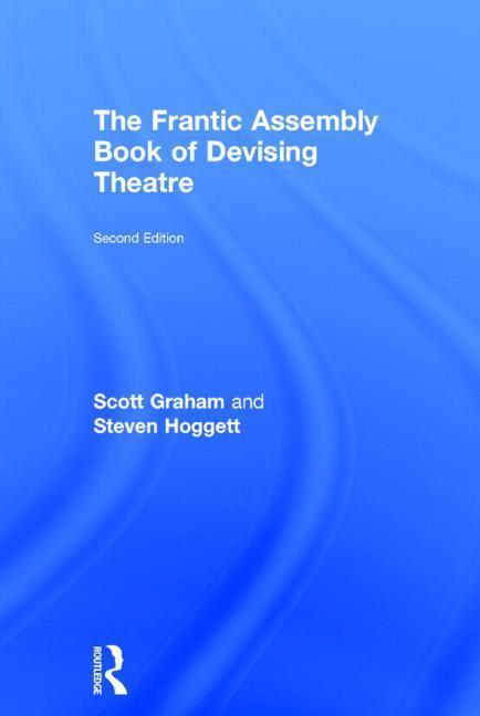 Graham, S: The Frantic Assembly Book of Devising Theatre - Graham, Scott Hoggett, Steven