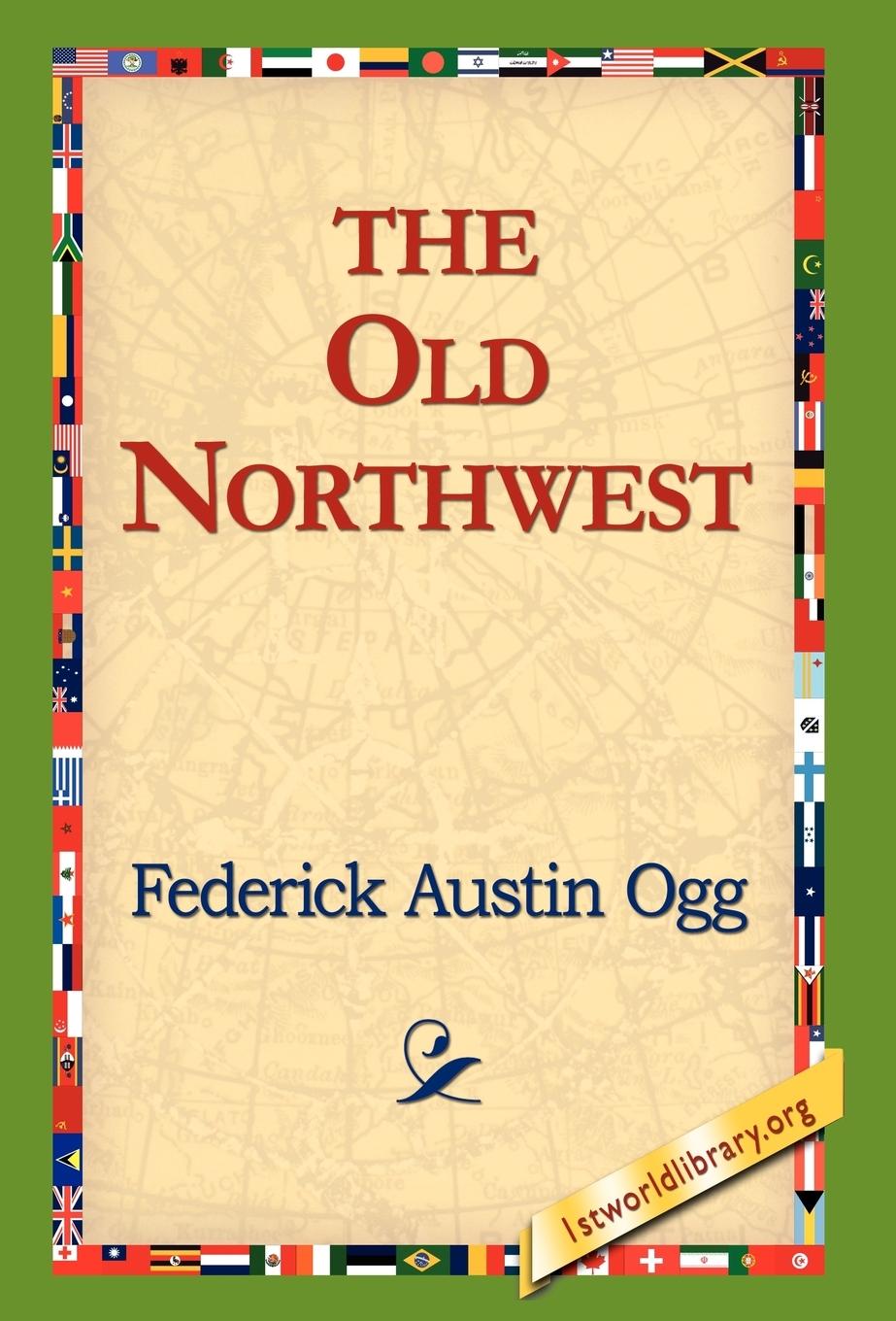 The Old Northwest - Ogg, Federick Austin