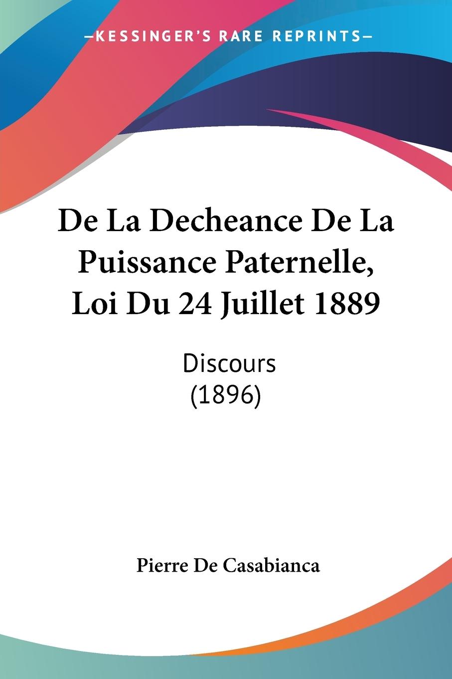 De La Decheance De La Puissance Paternelle, Loi Du 24 Juillet 1889 - De Casabianca, Pierre