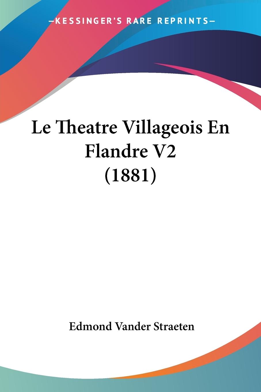 Le Theatre Villageois En Flandre V2 (1881) - Straeten, Edmond Vander