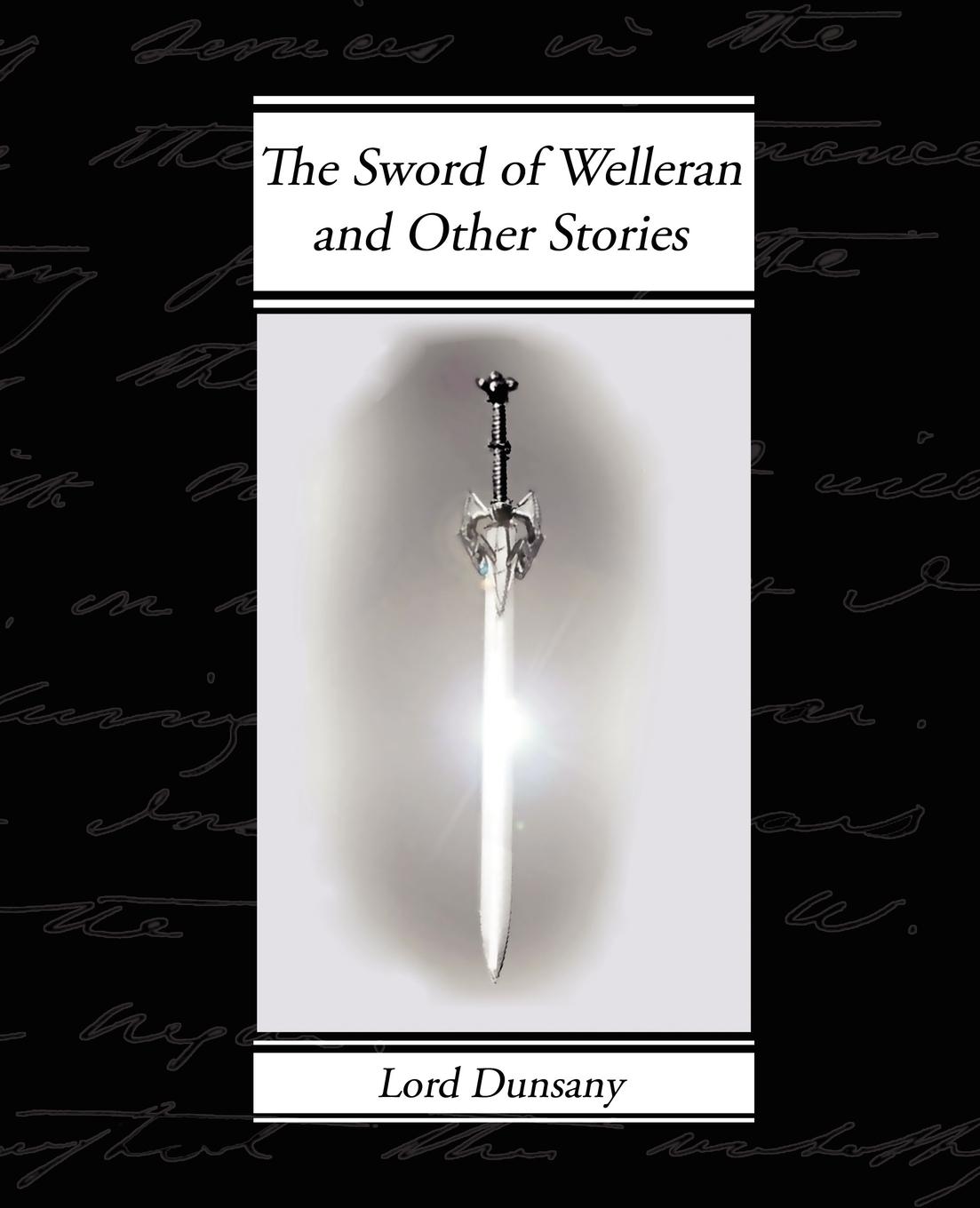 The Sword of Welleran and Other Stories - Dunsany, Edward John Moreton