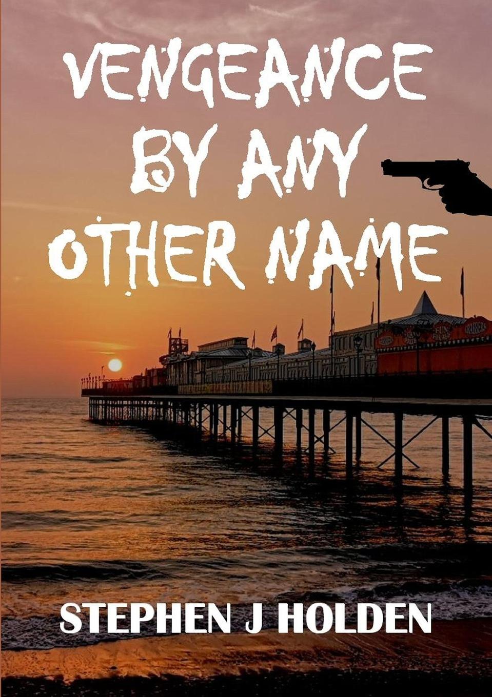 Vengeance By Any Other Name - J Holden, Stephen