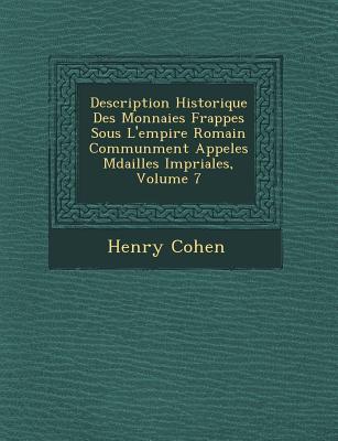 Description Historique Des Monnaies Frapp�es Sous L empire Romain Commun�ment Appel�es M�dailles Imp�riales, Volume - Cohen, Henry