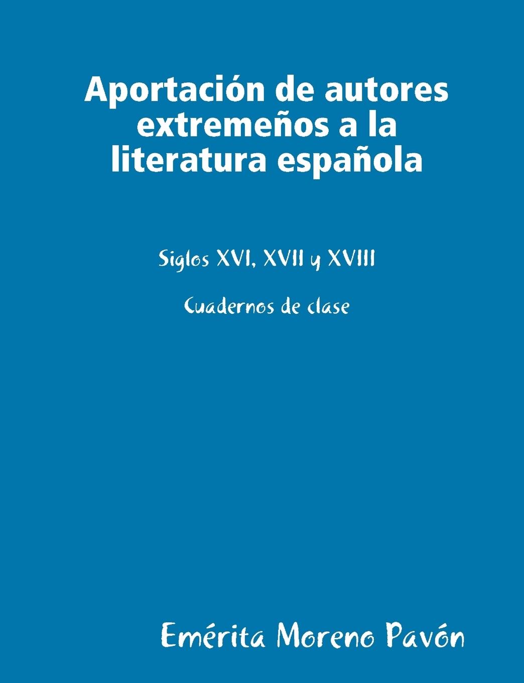 Aportacion de Autores Extremeos a la Literatura Espaola - Pavn, Emrita Moreno