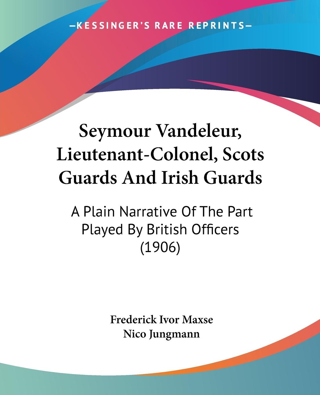 Seymour Vandeleur, Lieutenant-Colonel, Scots Guards And Irish Guards - Maxse, Frederick Ivor