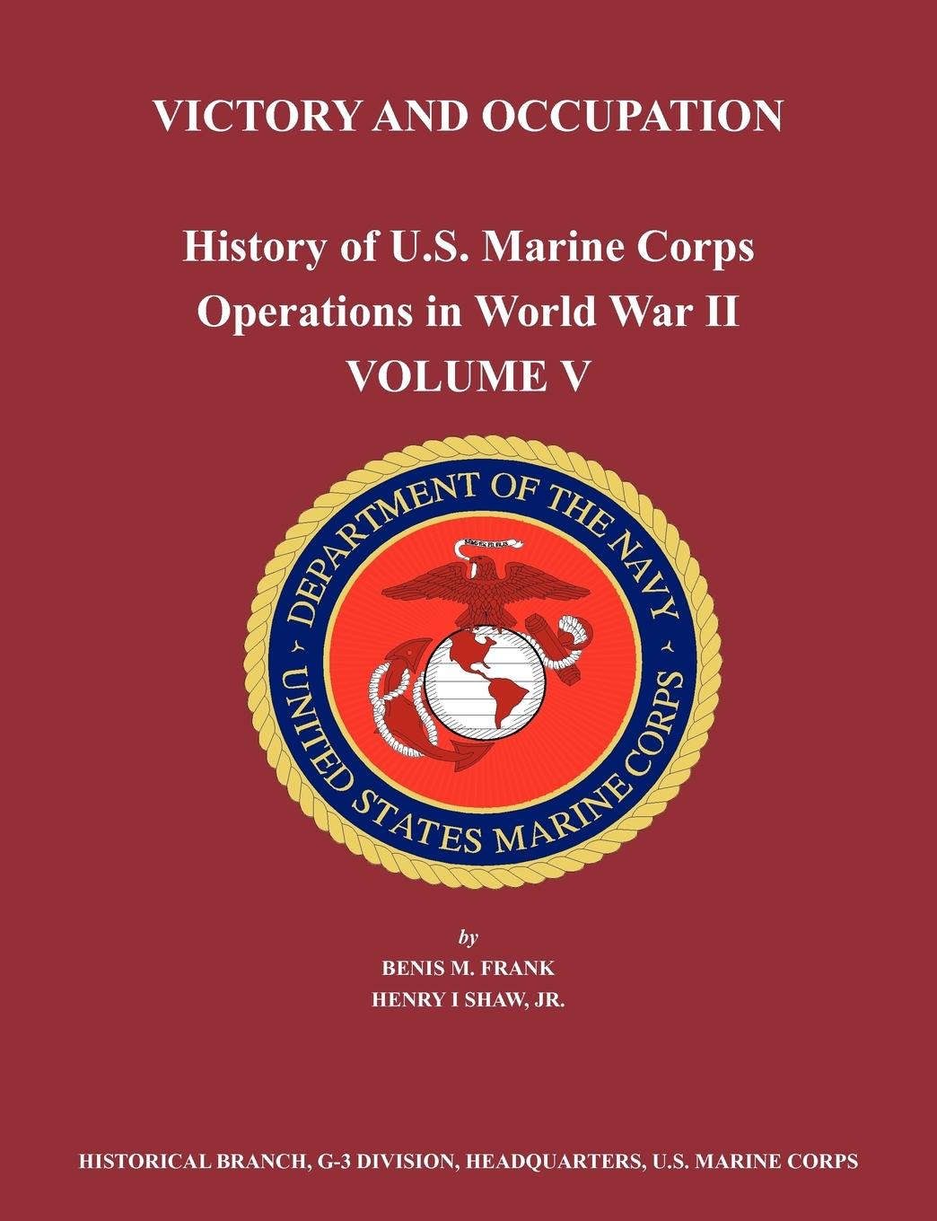History of U.S. Marine Corps Operations in World War II. Volume V - Frank, Benis M. Shaw, Henry I. Us Marine Corps Historical Branch