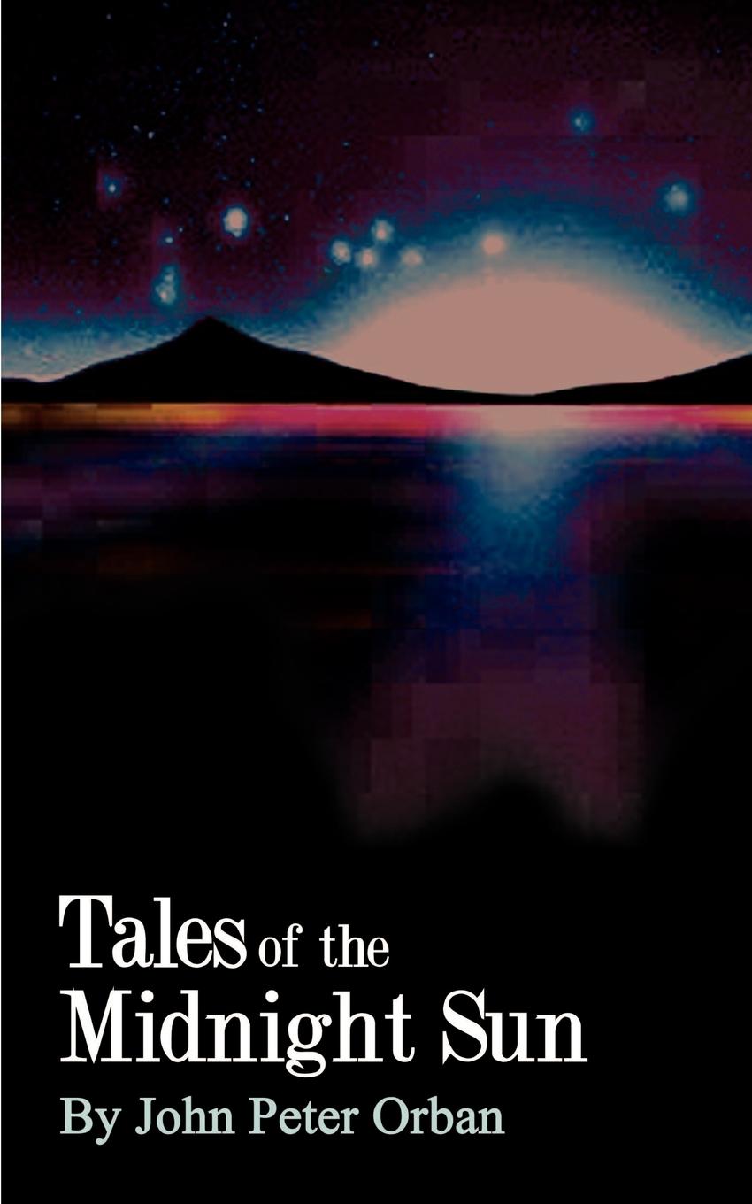 Tales of the Midnight Sun - Orban, John P.