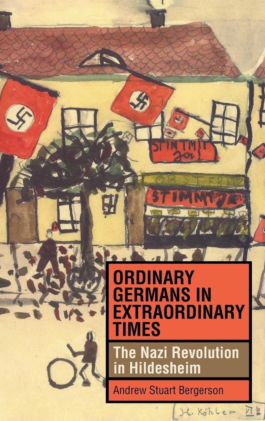 Ordinary Germans in Extraordinary Times: The Nazi Revolution in Hildesheim - Bergerson, Andrew Stuart