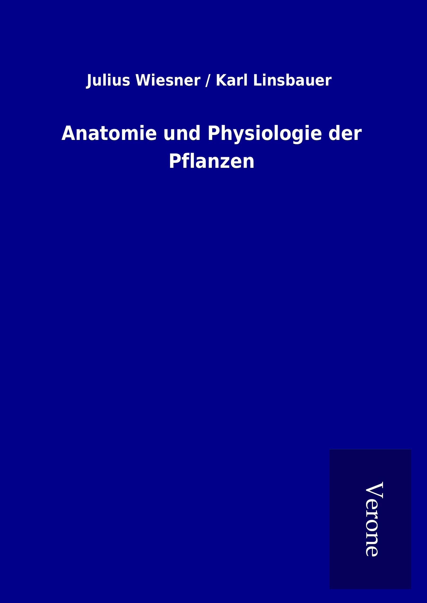Anatomie und Physiologie der Pflanzen - Wiesner, Julius   Linsbauer, Karl